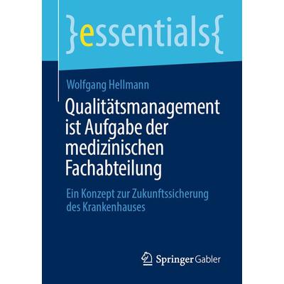 Qualitätsmanagement ist Aufgabe der medizinischen Fachabteilung, Taschenbuch von Wolfgang Hellmann, Springer Fachmedien Wiesbaden GmbH,