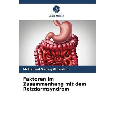 Faktoren im Zusammenhang mit dem Reizdarmsyndrom, Taschenbuch von Mohamad Sadeq Alibrahim, Verlag Unser Wissen, 978-620-5-37737-6