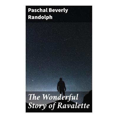 The Wonderful Story of Ravalette, Taschenbuch von Paschal Beverly Randolph, Good Press, 978-80-272-9237-0