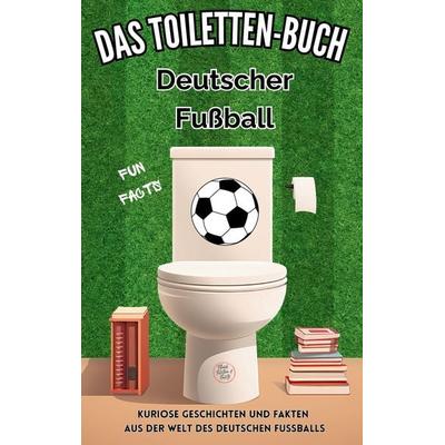 Das Toiletten Buch - Deutscher Fußball, Taschenbuch von Niels Kreyer, Tredition, 978-3-384-26224-0
