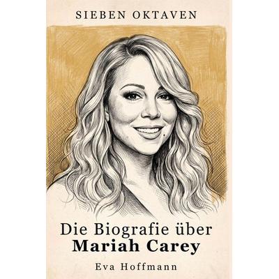 Die Biografie über Mariah Carey, Taschenbuch von Eva Hoffmann, Elian, 978-3-696-40298-3