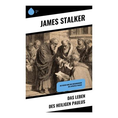 Das Leben des Heiligen Paulus, Taschenbuch von James Stalker, Copycat, 978-80-283-9517-9