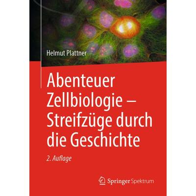 Abenteuer Zellbiologie - Streifzüge durch die Geschichte, Taschenbuch von Helmut Plattner, Springer Berlin, 978-3-662-66739-2