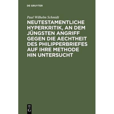 Neutestamentliche Hyperkritik, an dem jüngsten Angriff gegen die Aechtheit des Philipperbriefes auf ihre Methode hin untersucht, Gebundene Ausgabe von