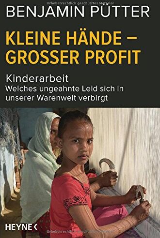 Benjamin Pütter - Kleine Hände - großer Profit: Kinderarbeit - Welches ungeahnte Leid sich in unserer Warenwelt verbirgt - Preis vom 09.10.2026 07:28:09 h