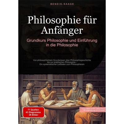 Philosophie für Anfänger: Grundkurs Philosophie und Einführung in die Philosophie, Taschenbuch von Bendis A. I. Saage-Deutschland, Tredition,