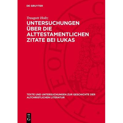 Untersuchungen über die alttestamentlichen Zitate bei Lukas, Gebundene Ausgabe von Traugott Holtz, De Gruyter, 978-3-11-278718-2