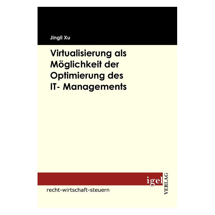 Igel Records Virtualisierung als Möglichkeit der Optimierung des IT- Managements (Deutsch, Softcover, Jingli Xu) (55201881)