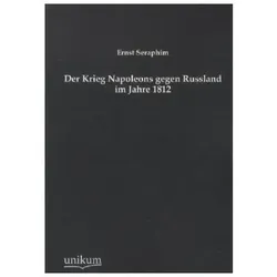 Der Krieg Napoleons gegen Russland im Jahre 1812, Fachbücher von Ernst Seraphim
