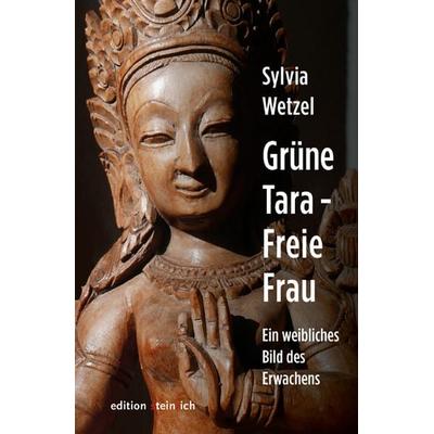 Grüne Tara - Freie Frau, Gebundene Ausgabe von Sylvia Wetzel, Edition steinrich, 978-3-942085-79-3