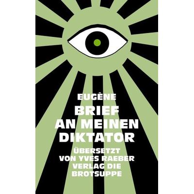 Brief An Meinen Diktator, Gebundene Ausgabe von Eugène o.A., Brotsuppe, 978-3-03867-098-8