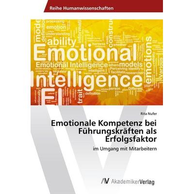 Emotionale Kompetenz bei Führungskräften als Erfolgsfaktor, Taschenbuch von Rita Nufer, AV Akademikerverlag, 978-3-639-87269-9