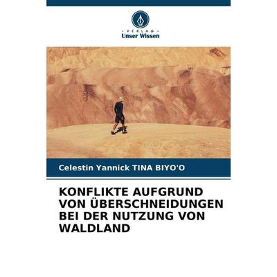 KONFLIKTE AUFGRUND VON ÜBERSCHNEIDUNGEN BEI DER NUTZUNG VON WALDLAND, Taschenbuch von Celestin Yannick TINA BIYO'O; Verlag Unser Wissen,