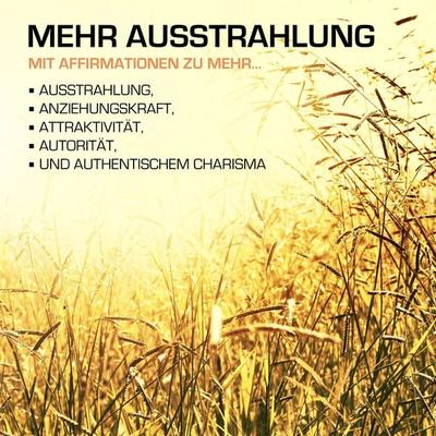 MEHR AUSSTRAHLUNG: 200 positive Affirmationen für mehr Ausstrahlung, Anziehungskraft und Charisma - Patrick Lynen, Audio, 4057664407917
