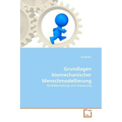 Binder, I: Grundlagen biomechanischer Menschmodellierung, Taschenbuch von Iris Binder, VDM, 978-3-639-30508-1
