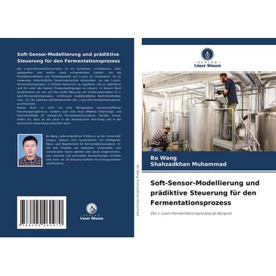 Soft-Sensor-Modellierung und prädiktive Steuerung für den Fermentationsprozess, Taschenbuch von Pu Wang,Shahzadkhan Muhammad, Verlag Unser Wissen,