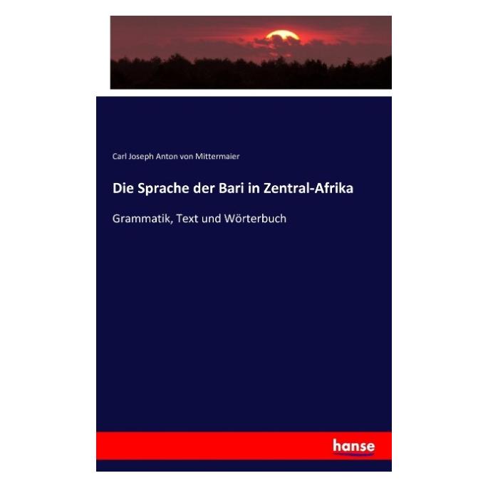 Hansebooks Die Sprache der Bari in Zentral-Afrika (Deutsch, Softcover, Carl Joseph Anton von Mittermaier) (55853350)