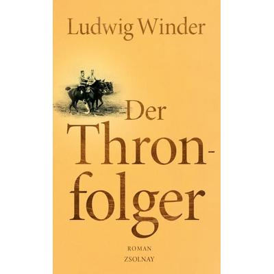 Der Thronfolger, Gebundene Ausgabe von Ludwig Winder, Zsolnay, Paul, 978-3-552-05673-2