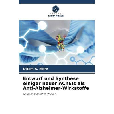 Entwurf und Synthese einiger neuer AChEIs als Anti-Alzheimer-Wirkstoffe, Taschenbuch von Uttam A. More,Anjumanbanu Belim,Malleshappa N. Noolvi, Verlag
