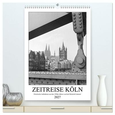 Zeitreise Köln 1930er Jahre. Fotograf: Karl Heinrich Lämmel (hochwertiger Premium Wandkalender 2027 DIN A2 hoch), Kunstdruck in Hochglanz