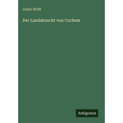 Der Landsknecht von Cochem, Gebundene Ausgabe von Julius Wolff, Antigonos Verlag, 978-3-563-98016-3