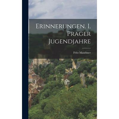Erinnerungen. I. Prager Jugendjahre, Gebundene Ausgabe von Fritz Mauthner, Legare Street Press, 978-1-01-815673-6