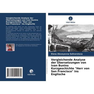 Vergleichende Analyse der Übersetzungen von Ivan Bunins Kurzgeschichte 'Herr von San Francisco' ins Englische, Taschenbuch von Elena Alexeyevna