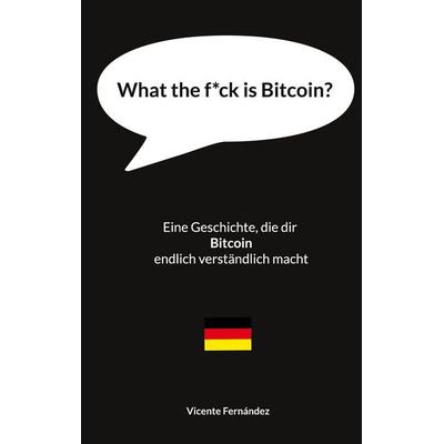 What the f*ck is Bitcoin?, Taschenbuch von Vicente Fernández, BoD – Books on Demand, 978-3-8192-6415-3