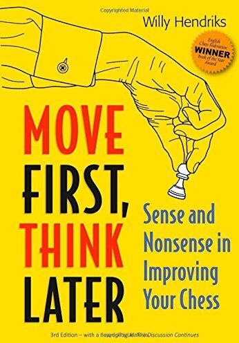 Willy Hendriks - Move First, Think Later: Sense and Nonsense in Improving Your Chess - Preis vom 09.10.2026 07:28:09 h
