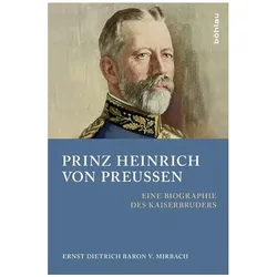 Prinz Heinrich von Preussen, Biografien von Ernst Dietrich von Baron von Mirbach