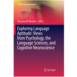 Exploring Language Aptitude: Views from Psychology, the Language Sciences, and Cognitive Neuroscienc, Schulbücher von Susanne M. Reiterer