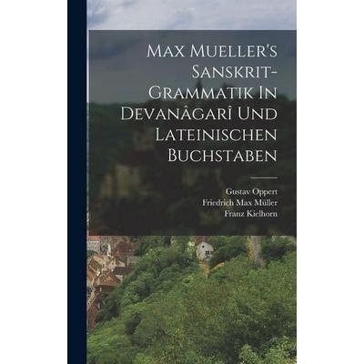 Max Mueller's Sanskrit-grammatik In Devanâgarî Und Lateinischen Buchstaben, Gebundene Ausgabe von Friedrich Max Müller,Franz Kielhorn,Gustav Oppert,