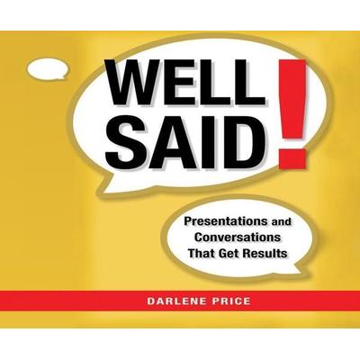 Well Said!: Presentations and Conversations That Get Results - Darlene Price, CD, 9781520020518