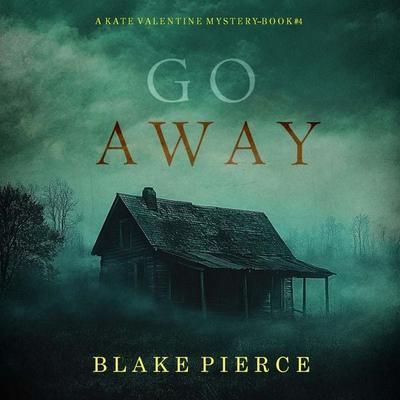 Go Away (A Kate Valentine FBI Suspense Thriller—Book Four) - Blake Pierce, Audio, 9798341599895