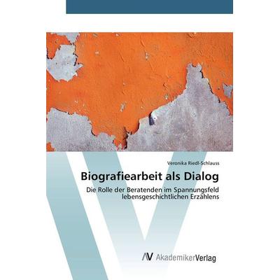 Biografiearbeit als Dialog, Taschenbuch von Veronika Riedl-Schlauss, AV Akademikerverlag, 978-3-639-85129-8