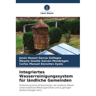 Integriertes Wasserreinigungssystem für ländliche Gemeinden, Taschenbuch von Jesús Hazael García Gallegos,Mayola Giselle Galvan Mondragon,Carlos
