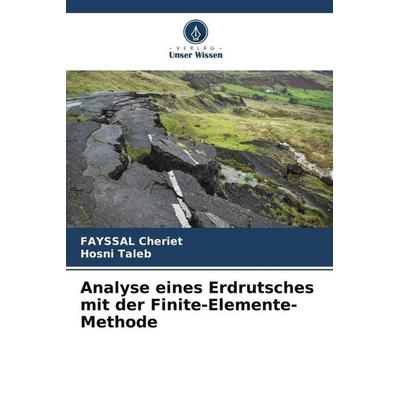Analyse eines Erdrutsches mit der Finite-Elemente-Methode, Taschenbuch von Fayssal Cheriet,Hosni Taleb, Verlag Unser Wissen, 978-620-5-94536-0