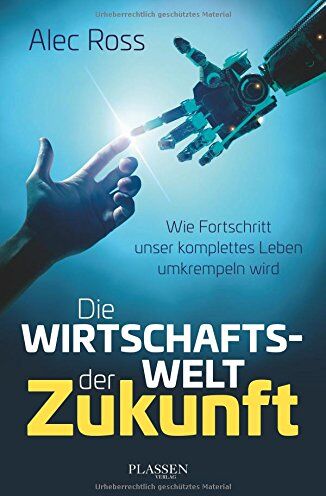 Alec Ross - Die Wirtschaftswelt der Zukunft: Wie Fortschritt unser komplettes Leben umkrempeln wird - Preis vom 10.10.2026 11:48:34 h