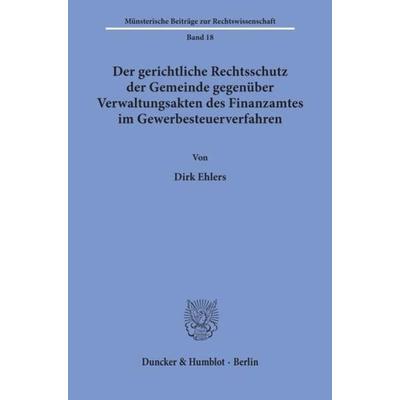 Der gerichtliche Rechtsschutz der Gemeinde gegenüber Verwaltungsakten des Finanzamtes im Gewerbesteuerverfahren., Taschenbuch von Dirk Ehlers, Duncker