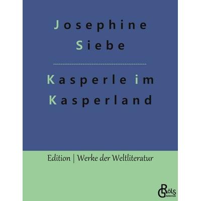 Kasperle im Kasperland, Taschenbuch von Josephine Siebe, Gröls Verlag, 978-3-9882818-2-1
