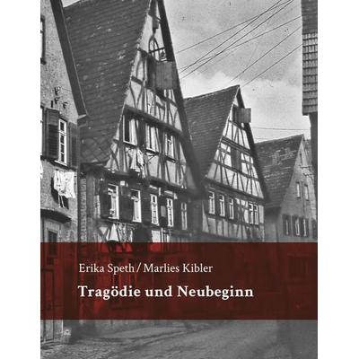 Tragödie und Neubeginn, Taschenbuch von Erika Speth,Marlies Kibler, BoD – Books on Demand, 978-3-7412-1012-9