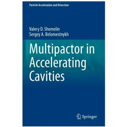Multipactor in Accelerating Cavities, Fachbücher von Sergey A. Belomestnykh, Valery D. Shemelin