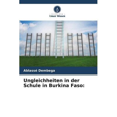 Ungleichheiten in der Schule in Burkina Faso:, Taschenbuch von Ablassé Dembega, Verlag Unser Wissen, 978-620-6-20380-3