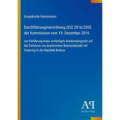 Durchführungsverordnung (EU) 2016/2303 der Kommission vom 19. Dezember 2016, Taschenbuch von Europäische Kommission, Antiphon Verlag,