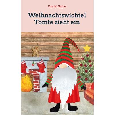 Weihnachtswichtel Tomte zieht ein, Taschenbuch von Daniel Seiler, BoD – Books on Demand, 978-3-7543-1623-8