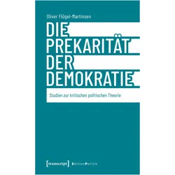 Die Prekarität der Demokratie, Sachbücher von Oliver Flügel-Martinsen