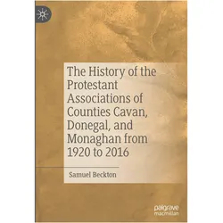 The History of the Protestant Associations of Counties Cavan, Donegal, and Monaghan from 1920 to, Fachbücher von Samuel Beckton
