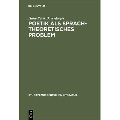 Poetik als sprachtheoretisches Problem, Gebundene Ausgabe von Hans-Peter Bayerdörfer, De Gruyter, 978-3-11-102413-4