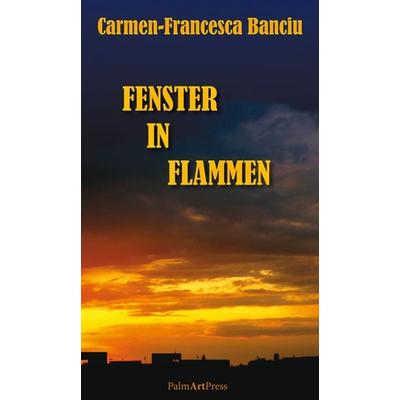 Fenster in Flammen, Taschenbuch von Carmen-Francesca Banciu, PalmArtPress, 978-3-941524-65-1