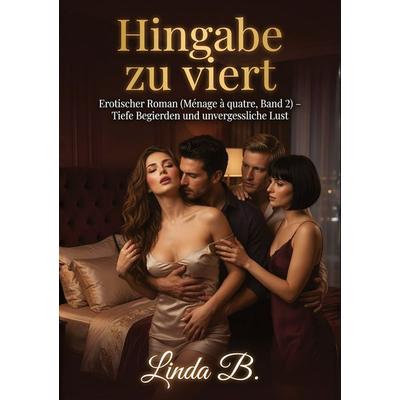 Hingabe zu viert, Taschenbuch von Linda B., Tredition, 978-3-384-88953-9